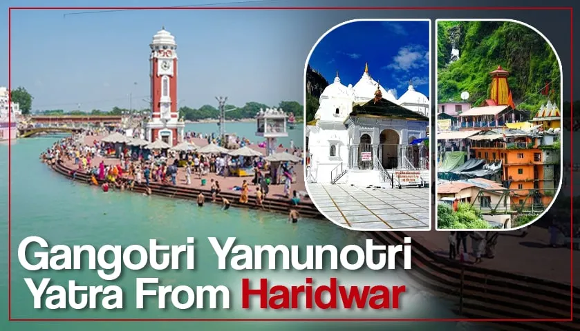 Gangotri Yamunotri Yatra from Haridwar Banner 1
